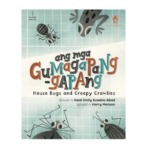 Tahanan | ANG MGA GUMAGAPANG-GAPANG: House Bugs and Creepy Crawlies