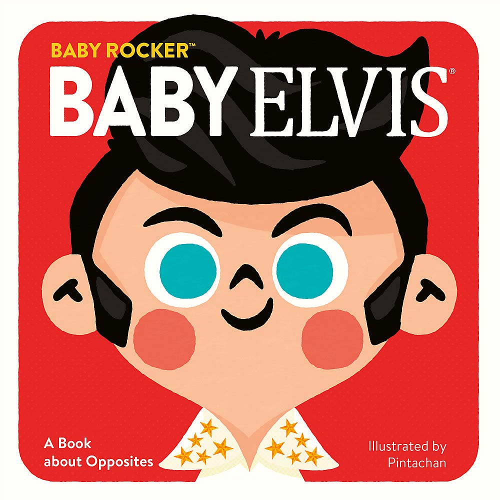 Baby Rocker: Baby Elvis- A book about Opposites